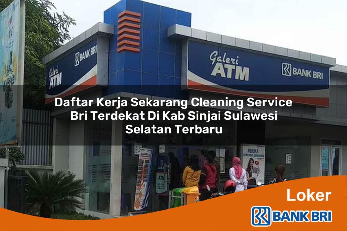 Daftar Kerja Sekarang Cleaning Service BRI Terdekat di Kab. Sinjai, Sulawesi Selatan Terbaru