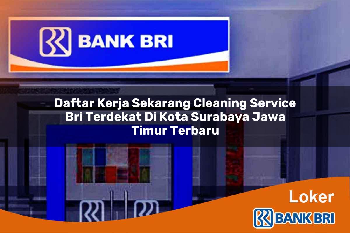 Daftar Kerja Sekarang Cleaning Service BRI Terdekat di Kota Surabaya, Jawa Timur Terbaru