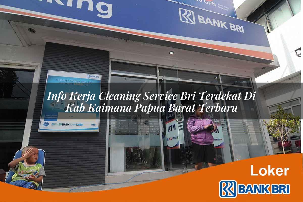 Info Kerja Cleaning Service BRI Terdekat di Kab. Kaimana, Papua Barat Terbaru
