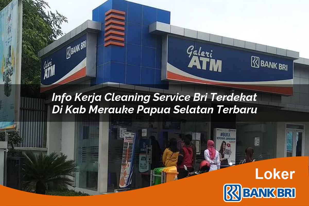 Info Kerja Cleaning Service BRI Terdekat di Kab. Merauke, Papua Selatan Terbaru