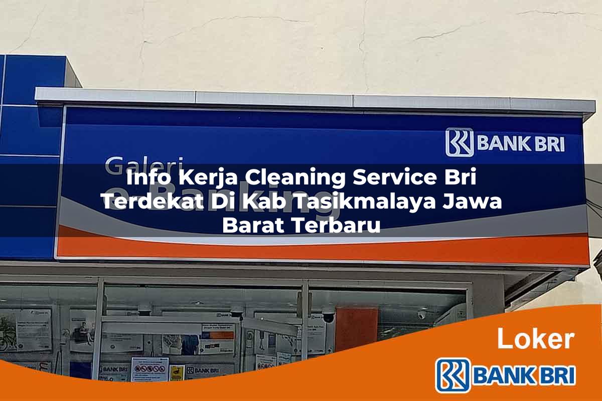 Info Kerja Cleaning Service BRI Terdekat di Kab. Tasikmalaya, Jawa Barat Terbaru