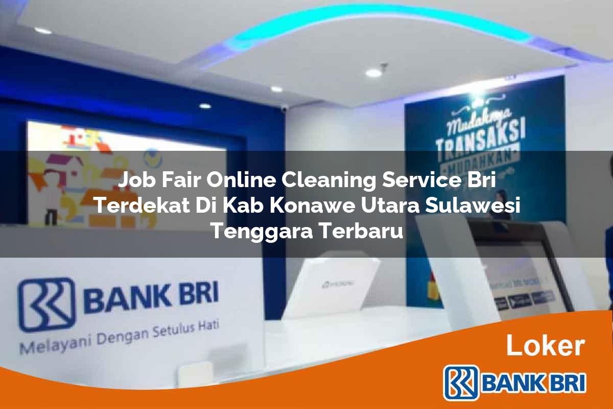 Job Fair Online Cleaning Service BRI Terdekat di Kab. Konawe Utara, Sulawesi Tenggara Terbaru