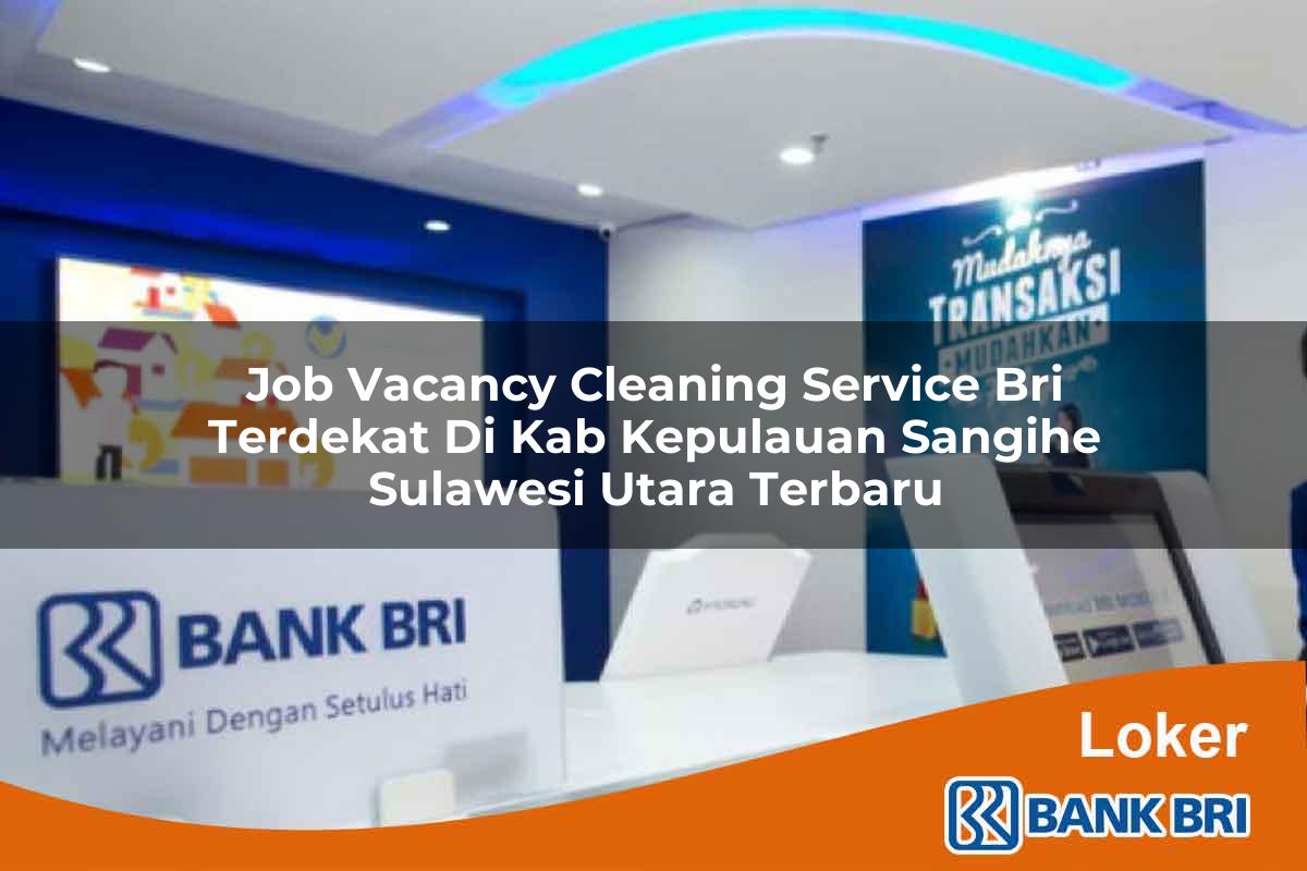 Job Vacancy Cleaning Service BRI Terdekat di Kab. Kepulauan Sangihe, Sulawesi Utara Terbaru
