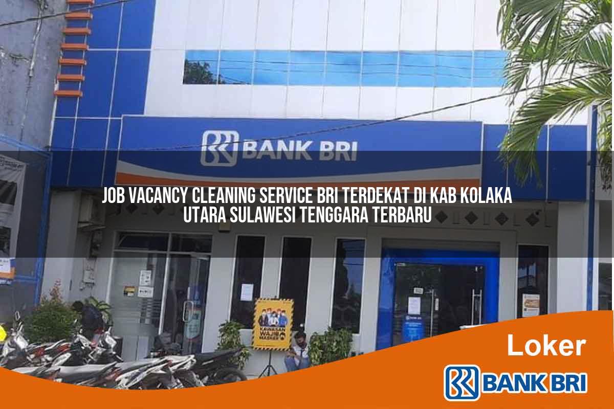 Job Vacancy Cleaning Service BRI Terdekat di Kab. Kolaka Utara, Sulawesi Tenggara Terbaru