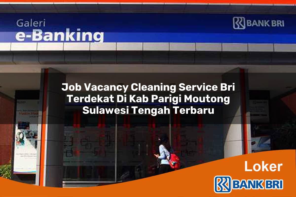 Job Vacancy Cleaning Service BRI Terdekat di Kab. Parigi Moutong, Sulawesi Tengah Terbaru