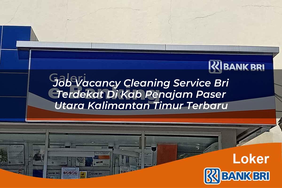 Job Vacancy Cleaning Service BRI Terdekat di Kab. Penajam Paser Utara, Kalimantan Timur Terbaru