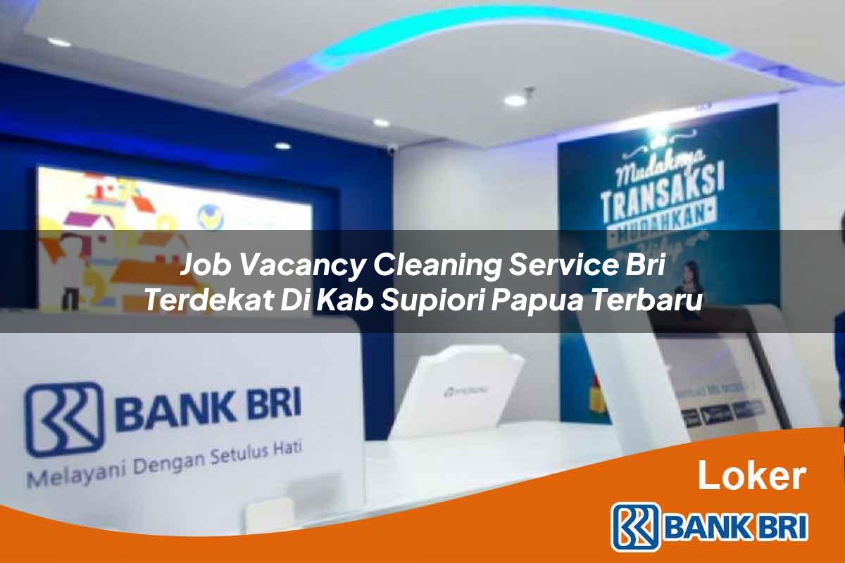 Job Vacancy Cleaning Service BRI Terdekat di Kab. Supiori, Papua Terbaru