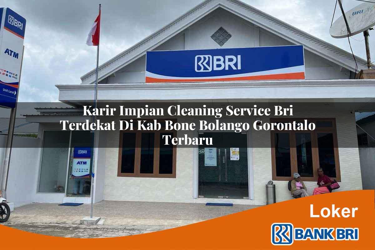 Karir Impian Cleaning Service BRI Terdekat di Kab. Bone Bolango, Gorontalo Terbaru