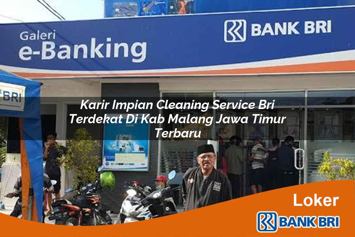Karir Impian Cleaning Service BRI Terdekat di Kab. Malang, Jawa Timur Terbaru