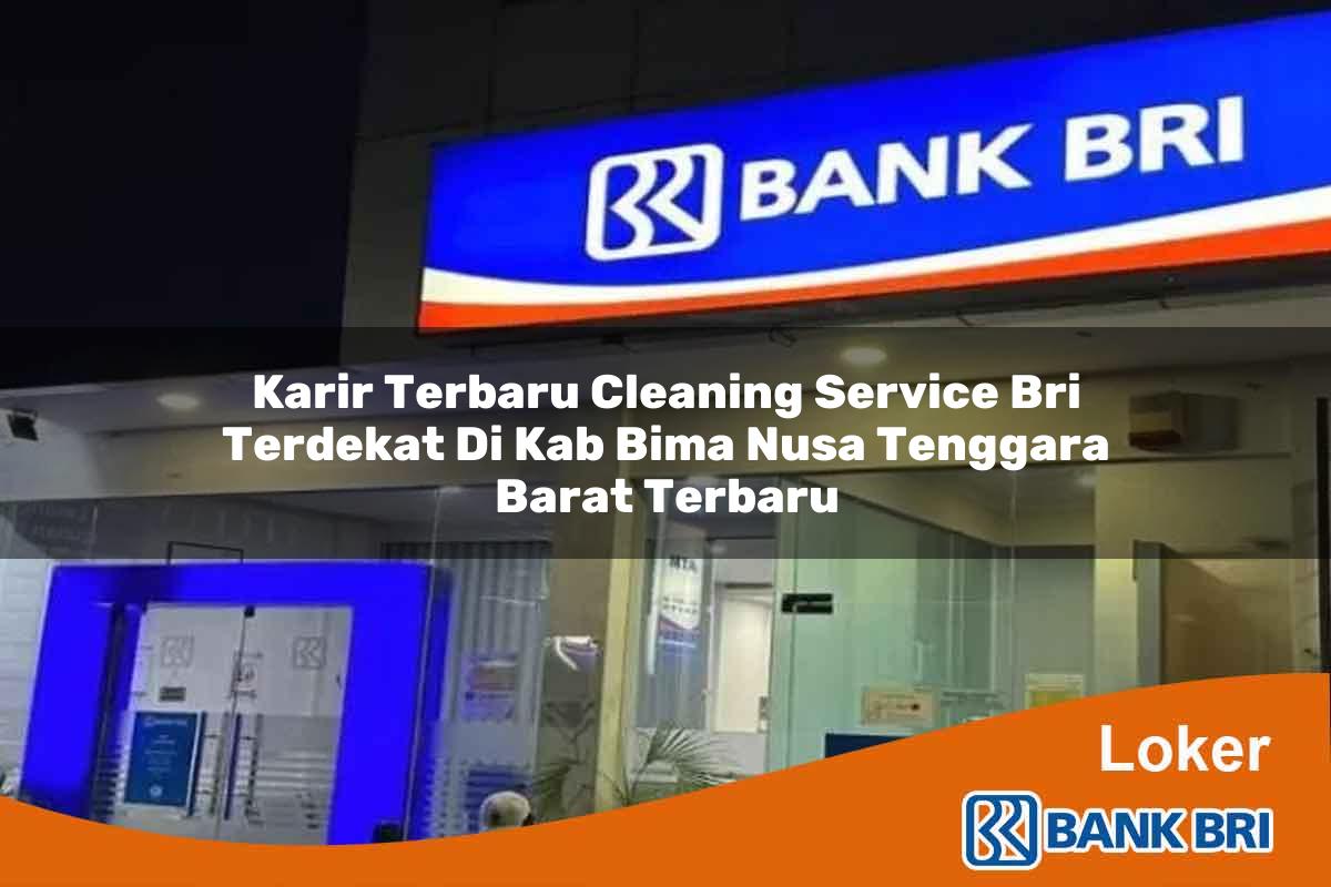 Karir Terbaru Cleaning Service BRI Terdekat di Kab. Bima, Nusa Tenggara Barat Terbaru