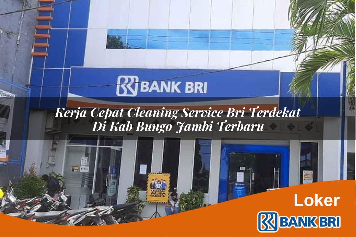 Kerja Cepat Cleaning Service BRI Terdekat di Kab. Bungo, Jambi Terbaru