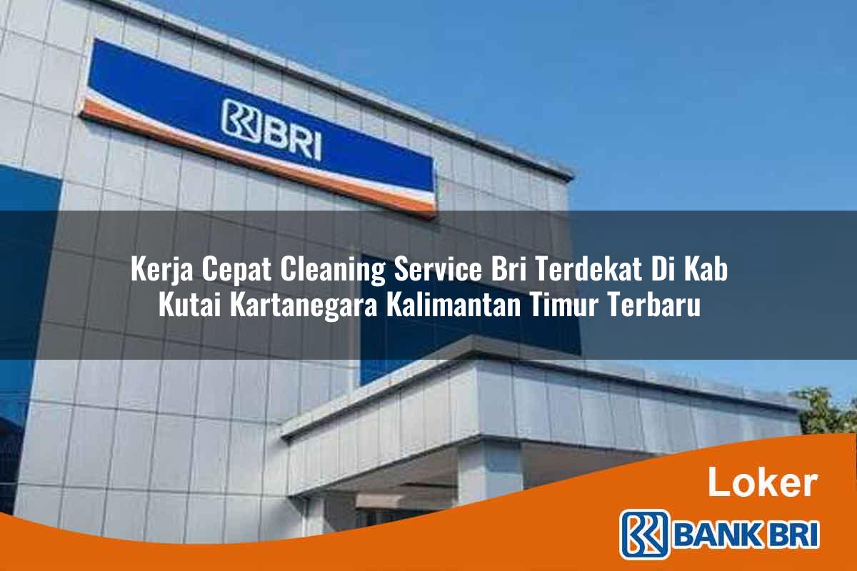 Kerja Cepat Cleaning Service BRI Terdekat di Kab. Kutai Kartanegara, Kalimantan Timur Terbaru
