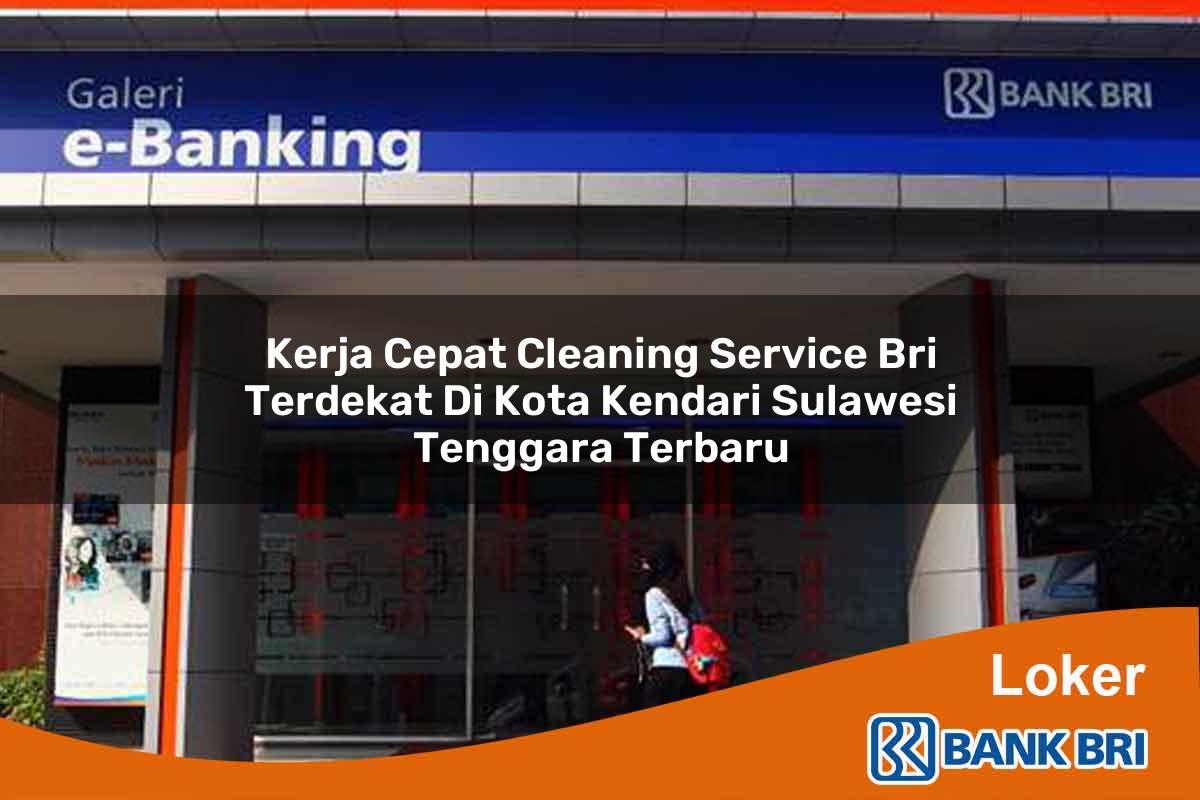 Kerja Cepat Cleaning Service BRI Terdekat di Kota Kendari, Sulawesi Tenggara Terbaru