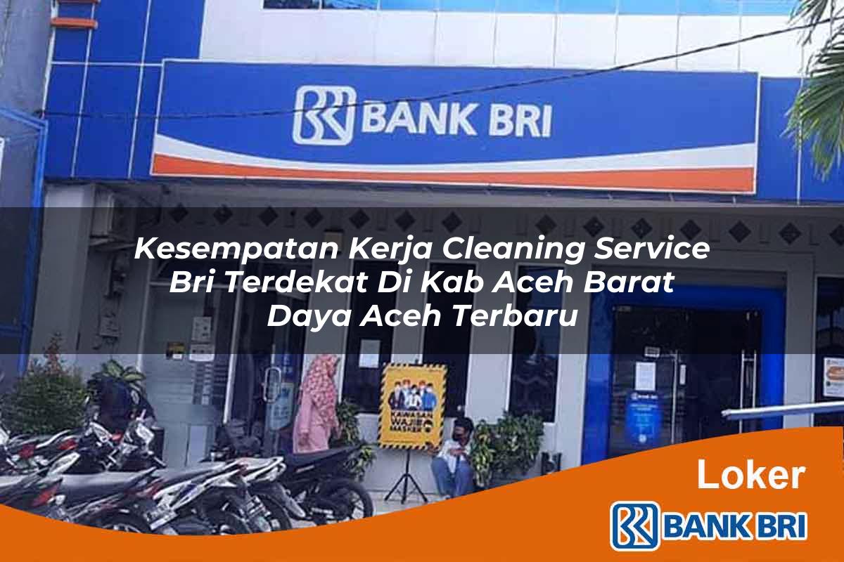 Kesempatan Kerja Cleaning Service BRI Terdekat di Kab. Aceh Barat Daya, Aceh Terbaru