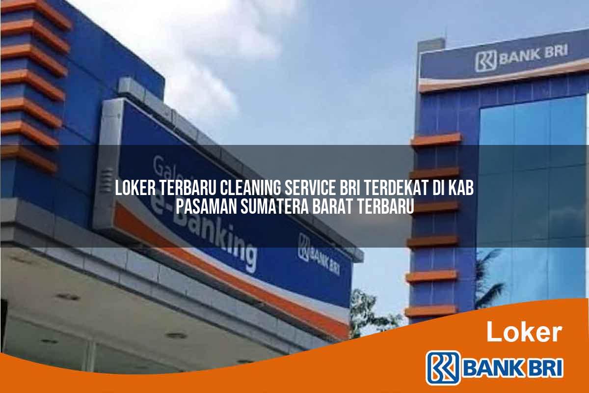 Loker Terbaru Cleaning Service BRI Terdekat di Kab. Pasaman, Sumatera Barat Terbaru