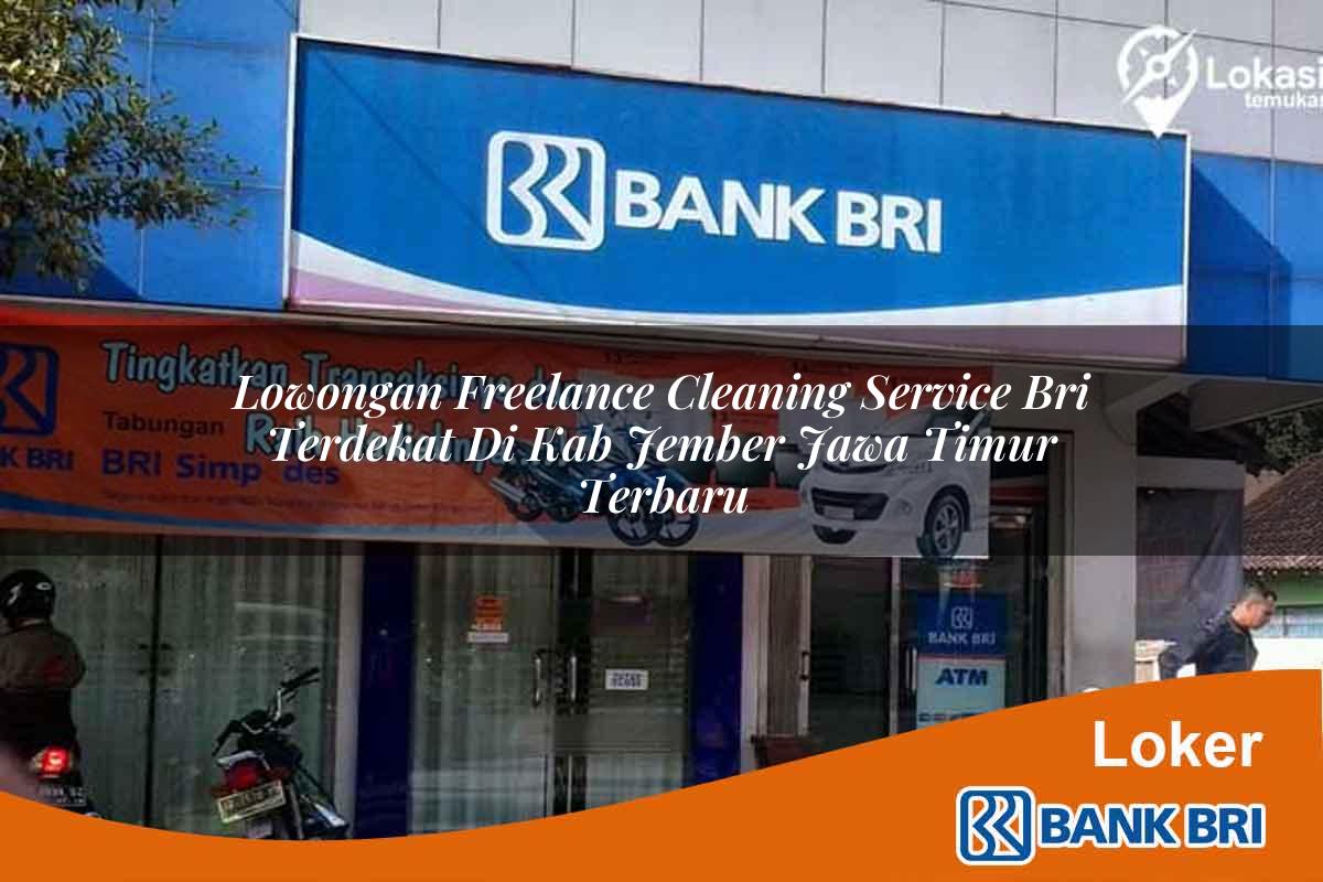 Lowongan Freelance Cleaning Service BRI Terdekat di Kab. Jember, Jawa Timur Terbaru