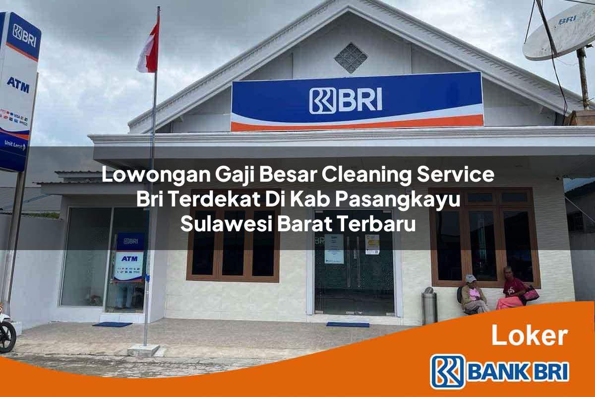 Lowongan Gaji Besar Cleaning Service BRI Terdekat di Kab. Pasangkayu, Sulawesi Barat Terbaru