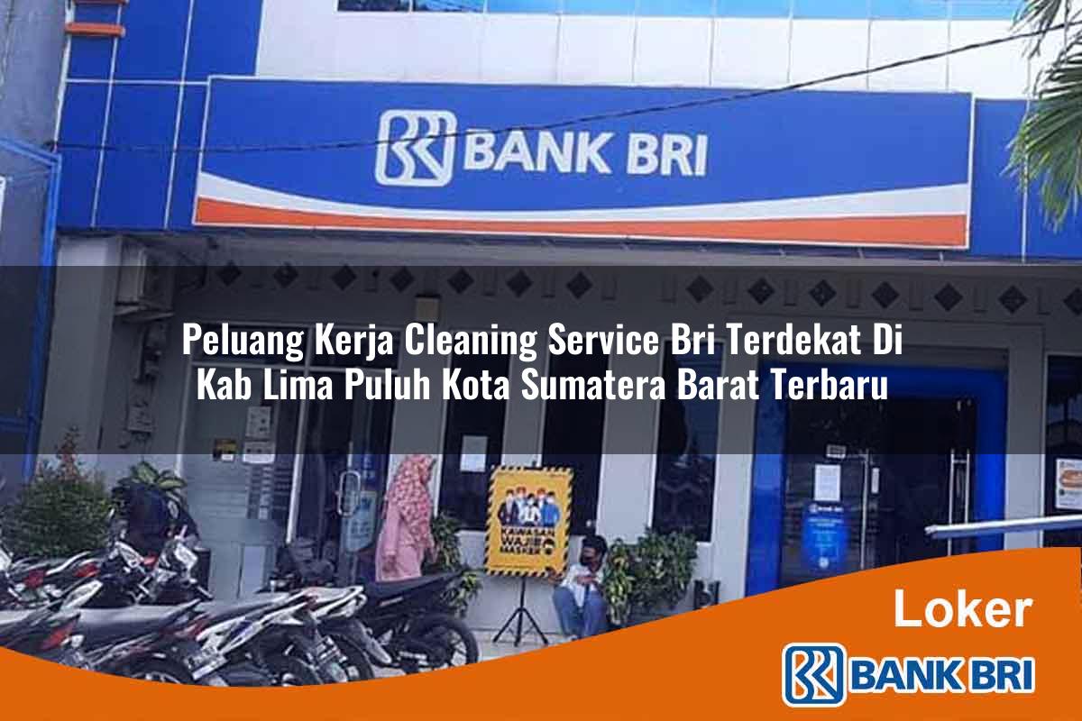 Peluang Kerja Cleaning Service BRI Terdekat di Kab. Lima Puluh Kota, Sumatera Barat Terbaru