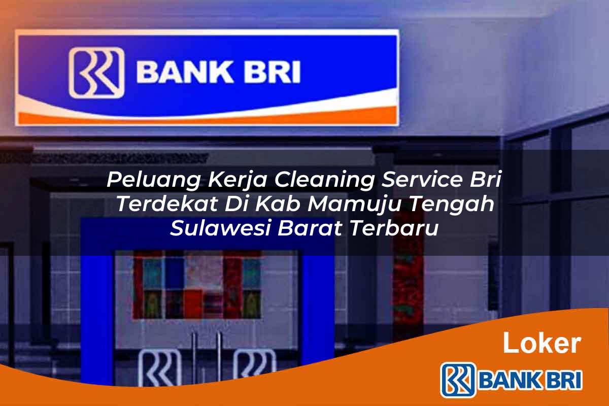 Peluang Kerja Cleaning Service BRI Terdekat di Kab. Mamuju Tengah, Sulawesi Barat Terbaru