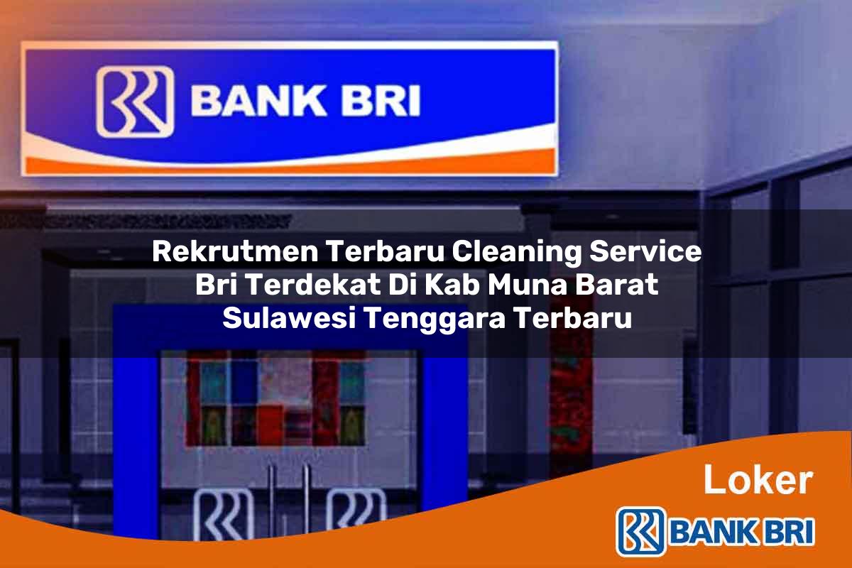 Rekrutmen Terbaru Cleaning Service BRI Terdekat di Kab. Muna Barat, Sulawesi Tenggara Terbaru