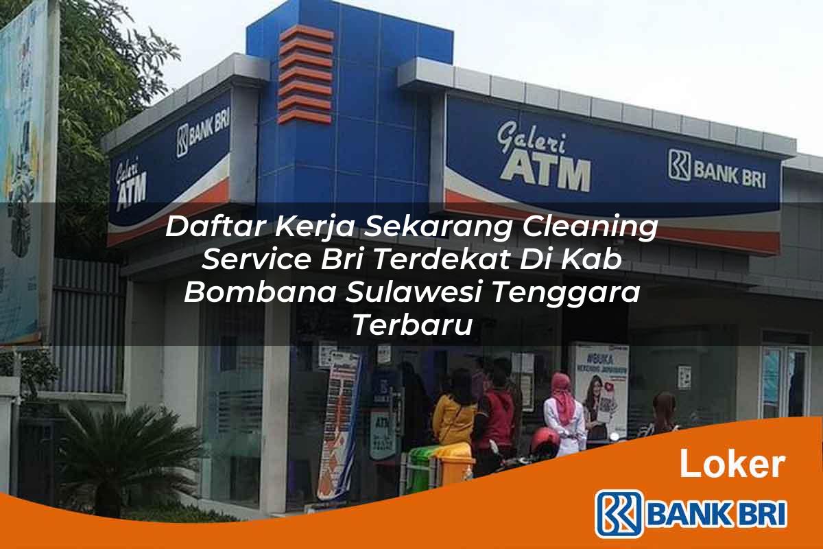 Daftar Kerja Sekarang Cleaning Service BRI Terdekat di Kab. Bombana, Sulawesi Tenggara Terbaru