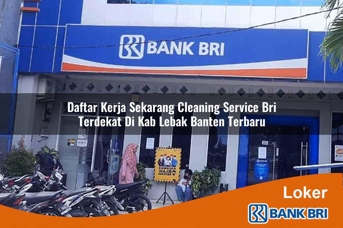 Daftar Kerja Sekarang Cleaning Service BRI Terdekat di Kab. Lebak, Banten Terbaru