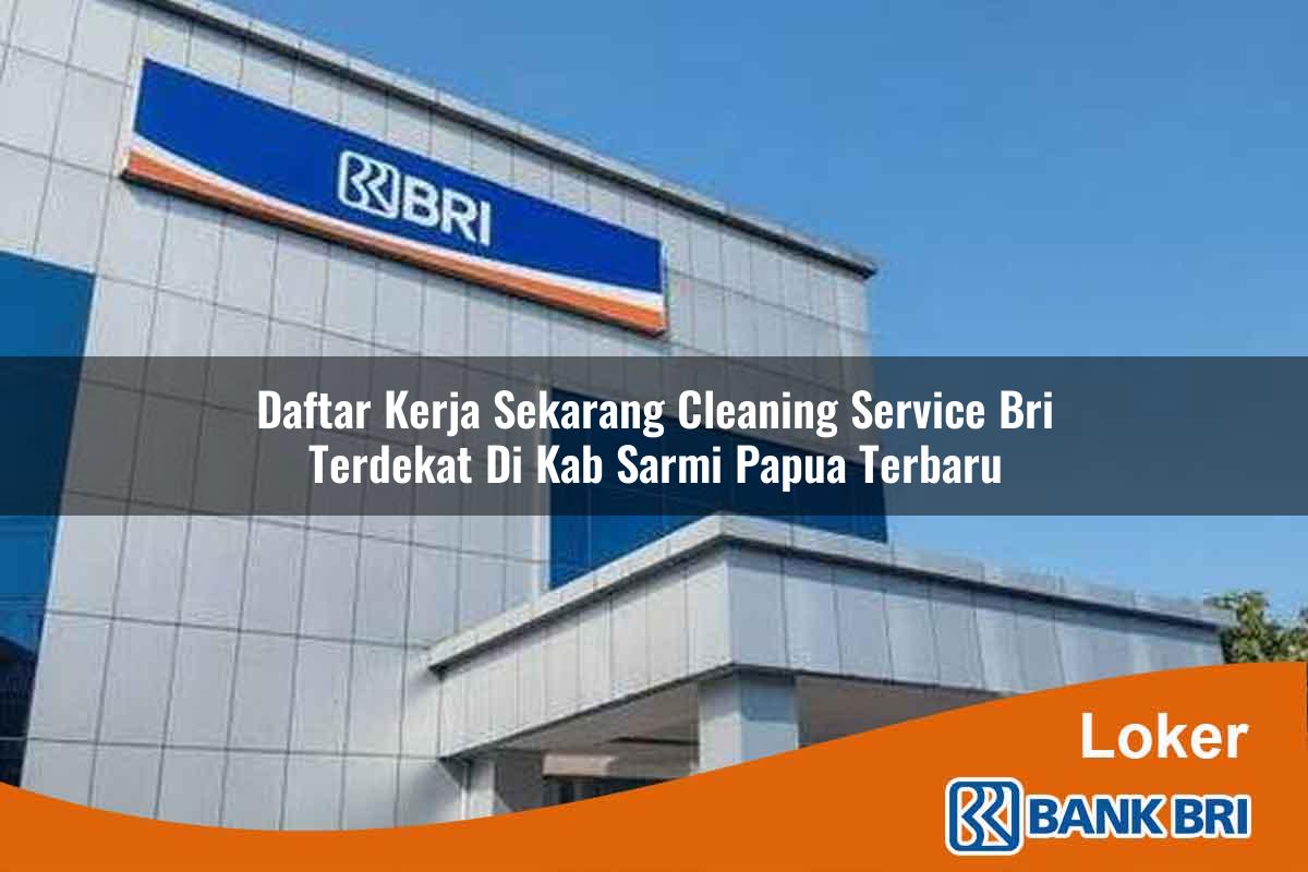 Daftar Kerja Sekarang Cleaning Service BRI Terdekat di Kab. Sarmi, Papua Terbaru