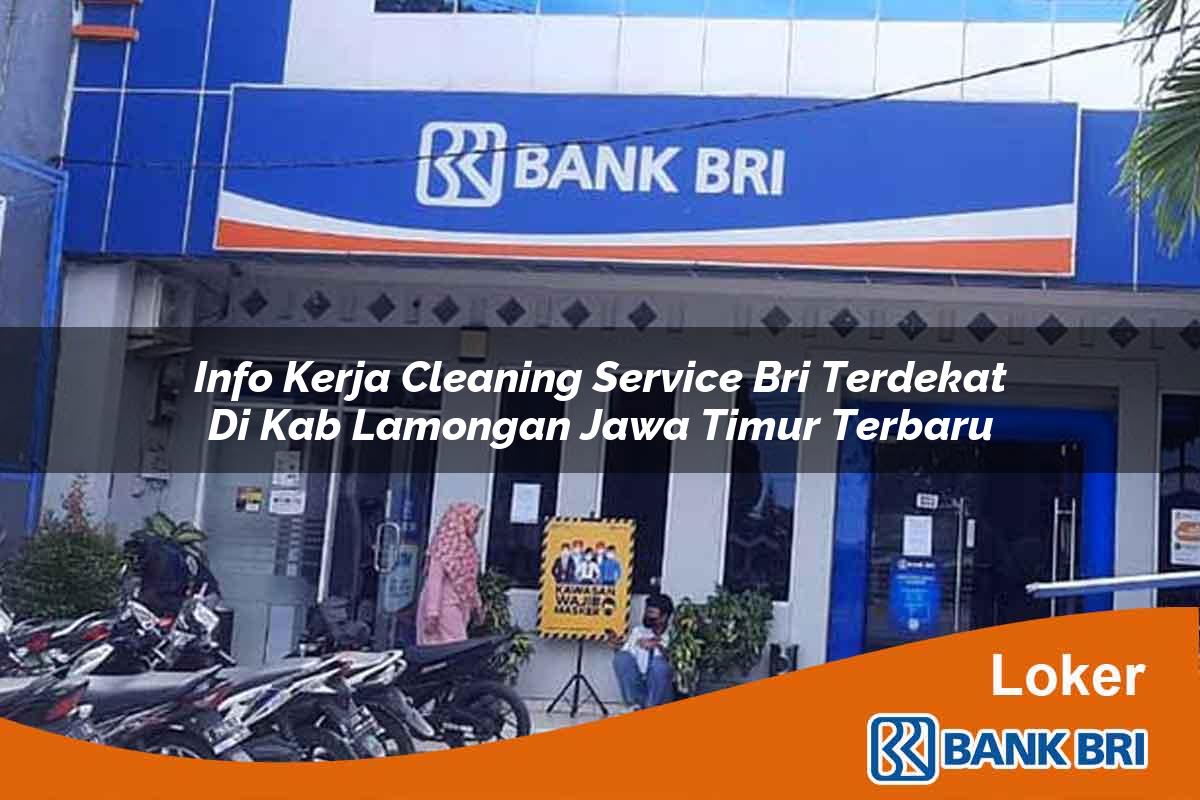 Info Kerja Cleaning Service BRI Terdekat di Kab. Lamongan, Jawa Timur Terbaru