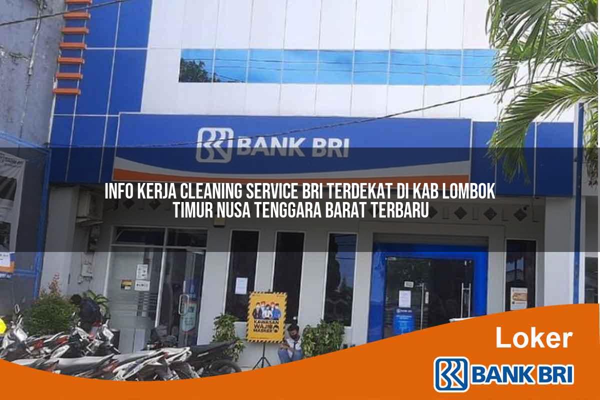 Info Kerja Cleaning Service BRI Terdekat di Kab. Lombok Timur, Nusa Tenggara Barat Terbaru