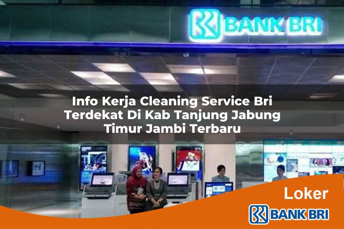 Info Kerja Cleaning Service BRI Terdekat di Kab. Tanjung Jabung Timur, Jambi Terbaru