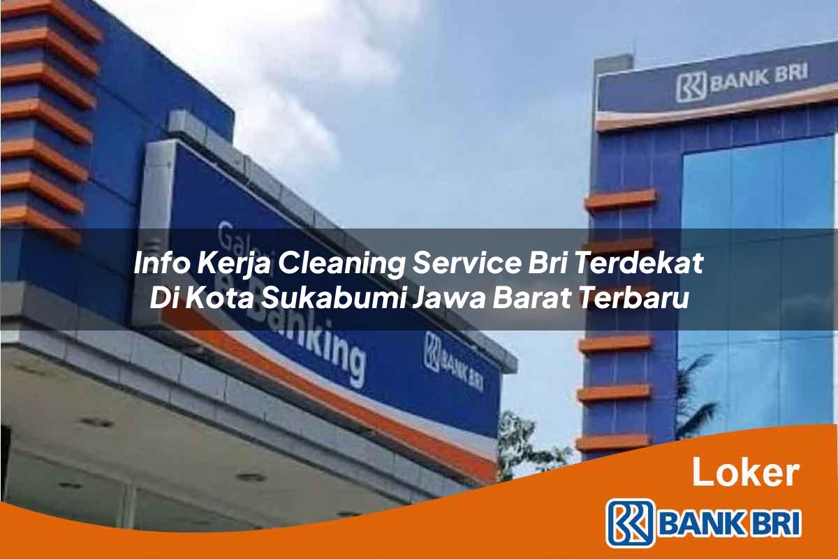 Info Kerja Cleaning Service BRI Terdekat di Kota Sukabumi, Jawa Barat Terbaru