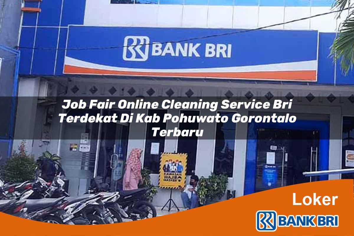 Job Fair Online Cleaning Service BRI Terdekat di Kab. Pohuwato, Gorontalo Terbaru