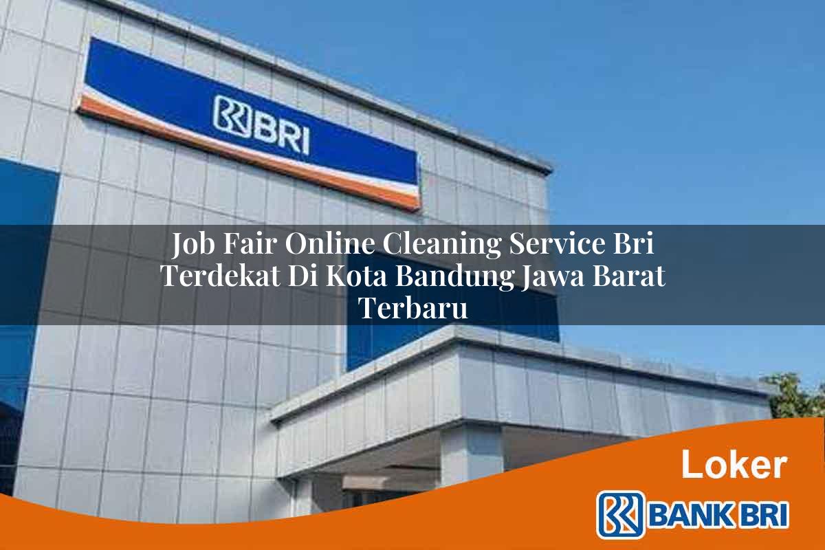 Job Fair Online Cleaning Service BRI Terdekat di Kota Bandung, Jawa Barat Terbaru