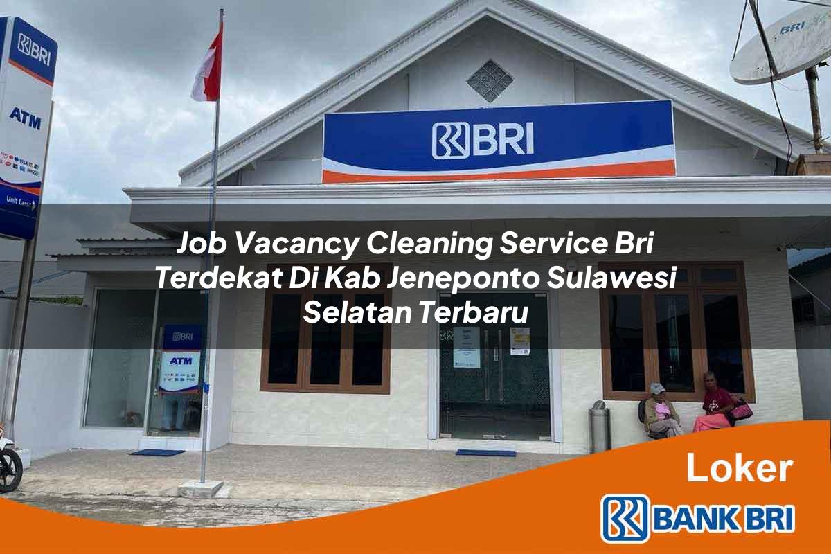 Job Vacancy Cleaning Service BRI Terdekat di Kab. Jeneponto, Sulawesi Selatan Terbaru