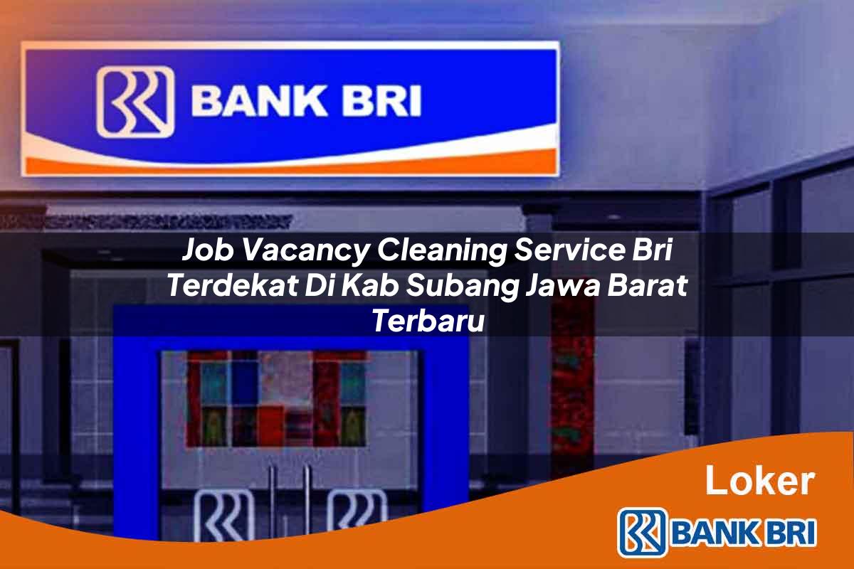 Job Vacancy Cleaning Service BRI Terdekat di Kab. Subang, Jawa Barat Terbaru