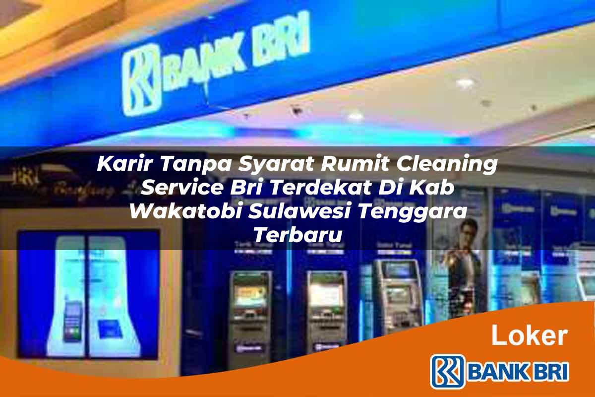 Karir Tanpa Syarat Rumit Cleaning Service BRI Terdekat di Kab. Wakatobi, Sulawesi Tenggara Terbaru