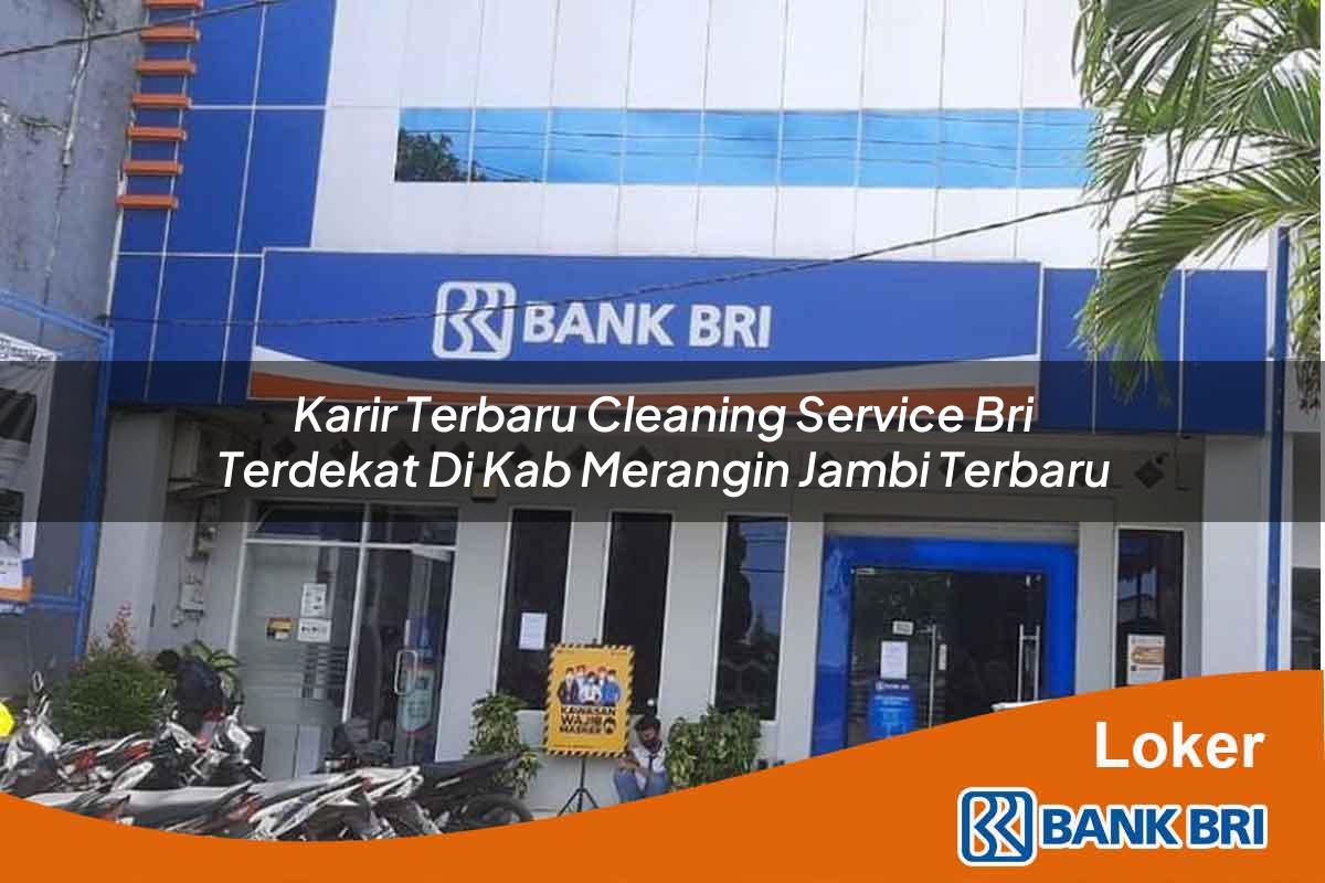 Karir Terbaru Cleaning Service BRI Terdekat di Kab. Merangin, Jambi Terbaru