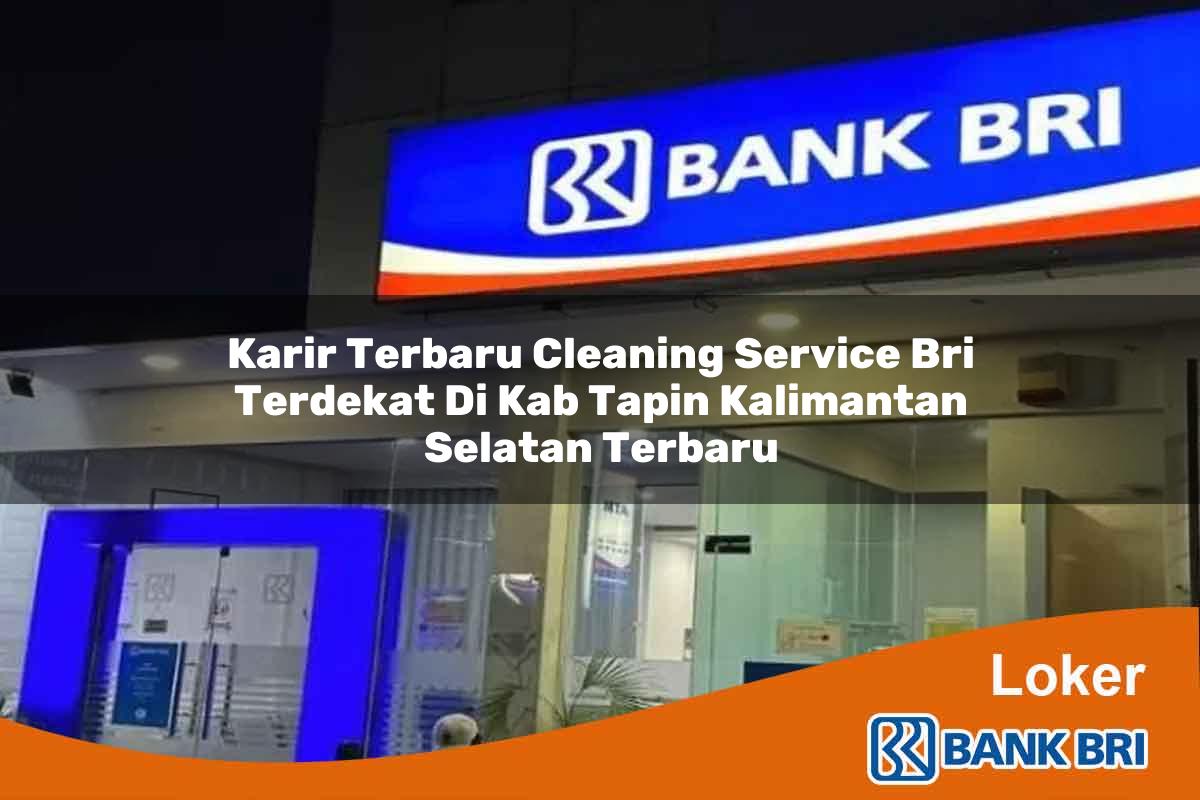 Karir Terbaru Cleaning Service BRI Terdekat di Kab. Tapin, Kalimantan Selatan Terbaru
