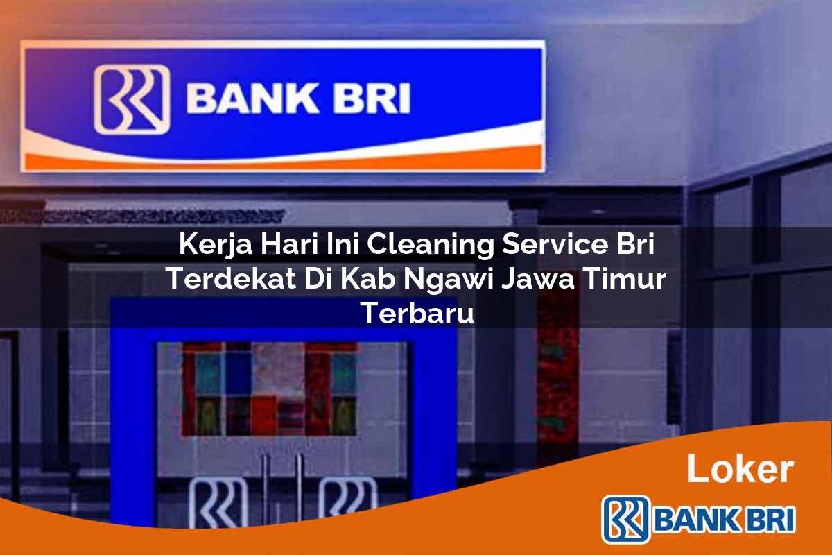 Kerja Hari Ini Cleaning Service BRI Terdekat di Kab. Ngawi, Jawa Timur Terbaru