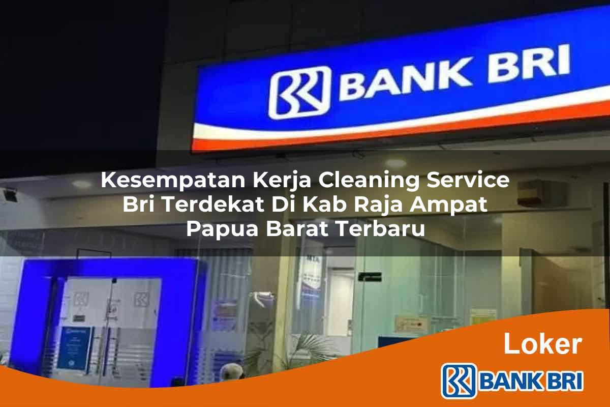 Kesempatan Kerja Cleaning Service BRI Terdekat di Kab. Raja Ampat, Papua Barat Terbaru