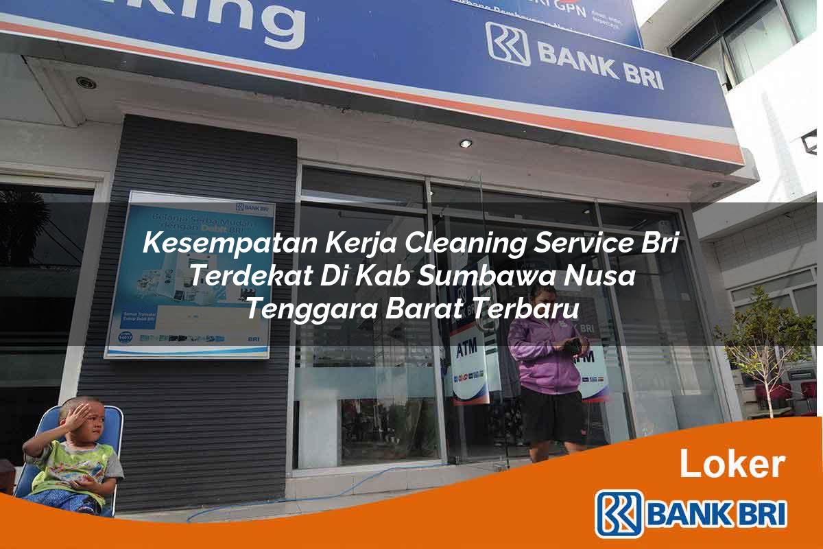 Kesempatan Kerja Cleaning Service BRI Terdekat di Kab. Sumbawa, Nusa Tenggara Barat Terbaru