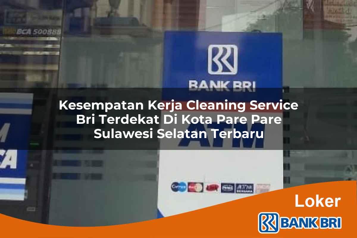 Kesempatan Kerja Cleaning Service BRI Terdekat di Kota Pare Pare, Sulawesi Selatan Terbaru