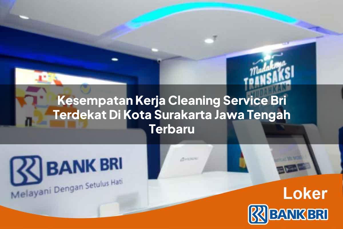 Kesempatan Kerja Cleaning Service BRI Terdekat di Kota Surakarta, Jawa Tengah Terbaru