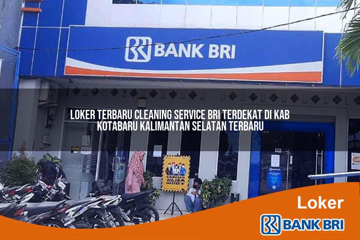 Loker Terbaru Cleaning Service BRI Terdekat di Kab. Kotabaru, Kalimantan Selatan Terbaru
