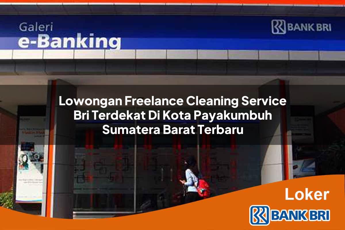 Lowongan Freelance Cleaning Service BRI Terdekat di Kota Payakumbuh, Sumatera Barat Terbaru