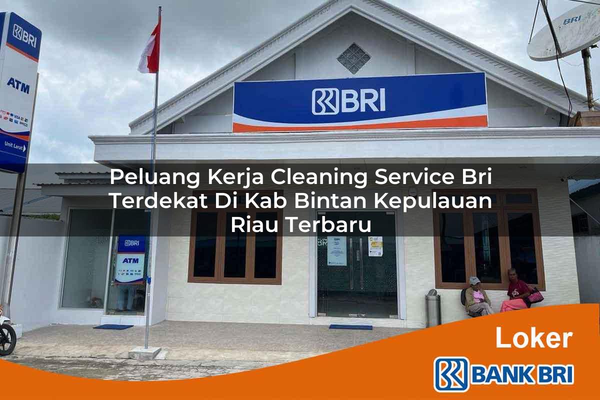 Peluang Kerja Cleaning Service BRI Terdekat di Kab. Bintan, Kepulauan Riau Terbaru