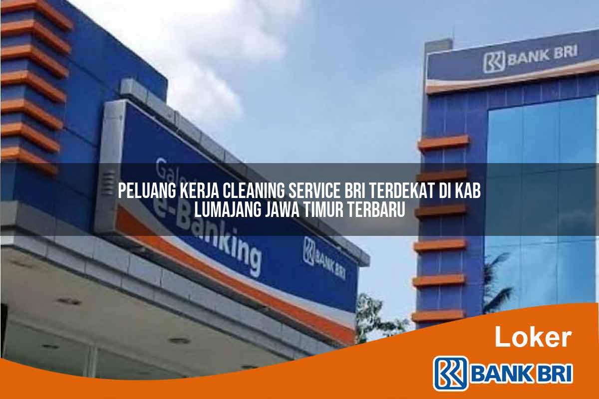 Peluang Kerja Cleaning Service BRI Terdekat di Kab. Lumajang, Jawa Timur Terbaru