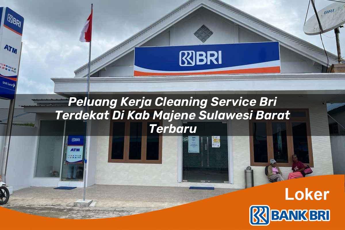 Peluang Kerja Cleaning Service BRI Terdekat di Kab. Majene, Sulawesi Barat Terbaru