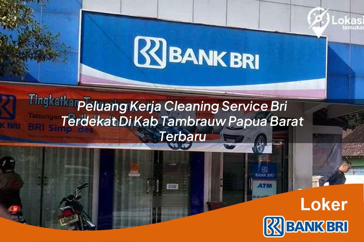 Peluang Kerja Cleaning Service BRI Terdekat di Kab. Tambrauw, Papua Barat Terbaru